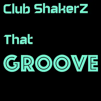 That Groove by Club ShakerZ