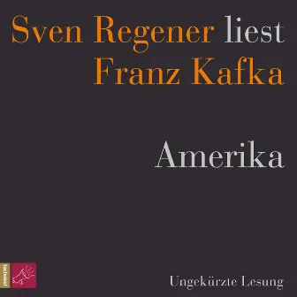 Amerika [Sven Regener liest Franz Kafka (Ungekürzt)] by Franz Kafka