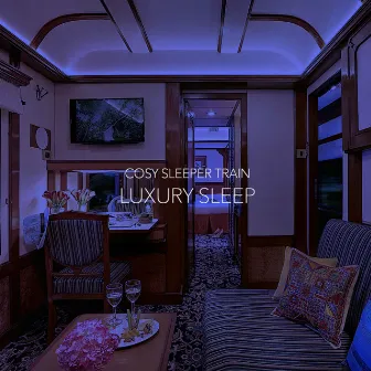 Luxury Sleep (Loop) by Cosy Sleeper Train