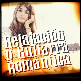 Relajación y Guitarra Romántica by Musica Romantica