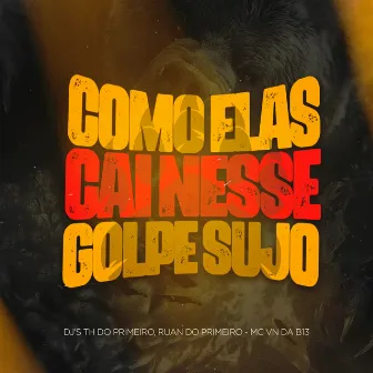 Como Elas Cai Nesse Golpe Sujo by MC VN do B13