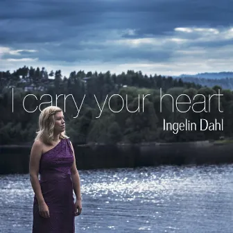 I Carry Your Heart by Ingelin Dahl