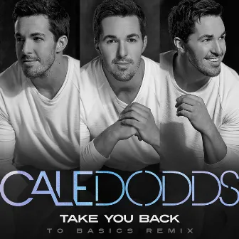 Take You Back (To Basics Remix) by Cale Dodds