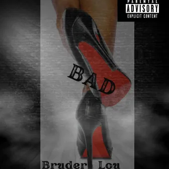 Bad by Bruder Lou