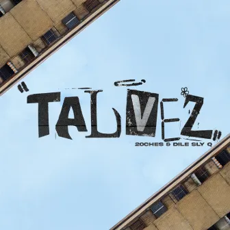 Tal vez by 20Ches