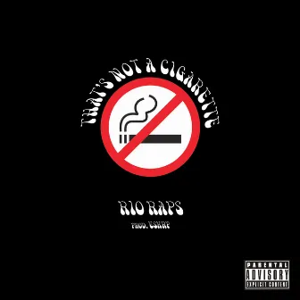 That's Not a Cigarette by Rio Raps