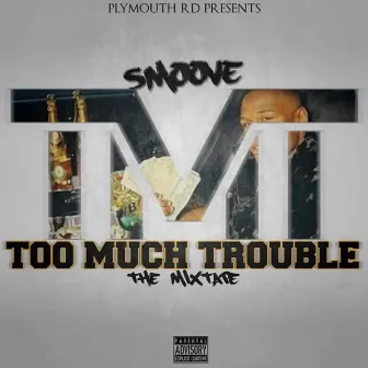 Too Much Trouble by MTP Smoove