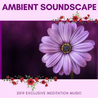 Ambient Soundscape - 2019 Exclusive Meditation Music by Yogsutra Relaxation Co