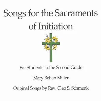 Songs for the Sacraments of Initiation by Mary Behan Miller