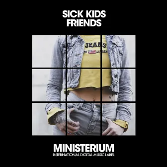 Friends by Sick Kids