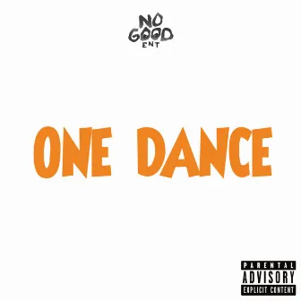 One Dance by NO GOOD ENT