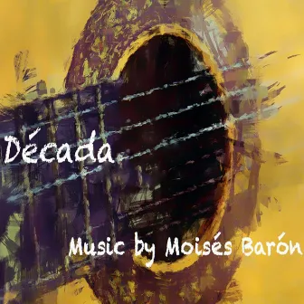 Década: Music by Moisés Barón by José Cruz