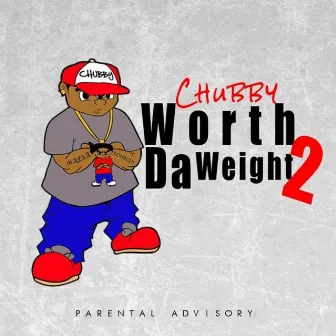 Worth Da Weight 2 by Chubby