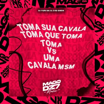 Toma Sua Cavala Toma Que Toma Toma Vs Uma Cavala Mesmo by DJ YURI DA JL