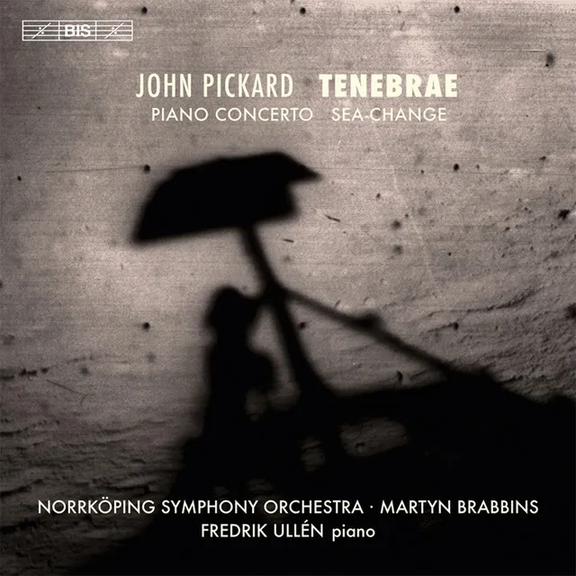 Pickard: Tenebrae - Piano Concerto - Sea-Change