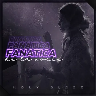 Fanatica de la Noche by Holy Blezz