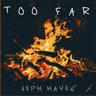 Too Far by Jeph Haven