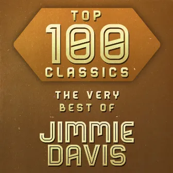 Top 100 Classics - The Very Best of Jimmie Davis by Jimmie Davis