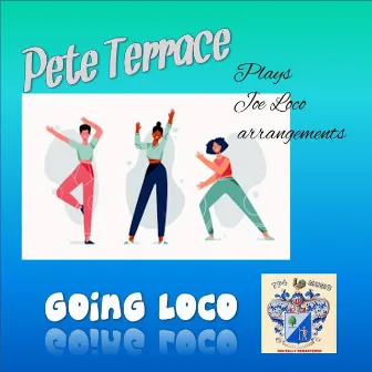 Going Loco by Pete Terrace