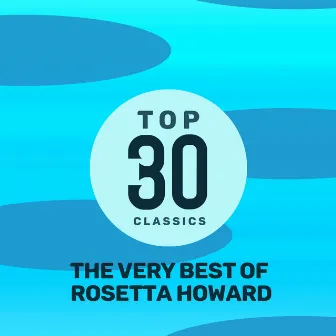 Top 30 Classics - The Very Best of Rosetta Howard by Rosetta Howard