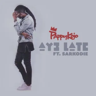 Ay3 Late (feat. Sarkodie) by Pappy Kojo