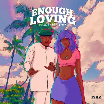 ENOUGH LOVING by IYKZ Michael