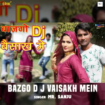 Bazgo D J Vaisakh Mein by Mr. Sanju