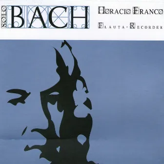 Solo Bach by Horacio Franco