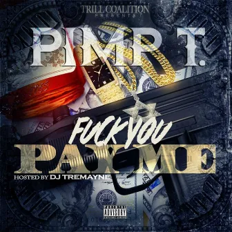 Fuck You Pay Me by Pimp T.