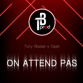 On attend pas by Tony Blaster