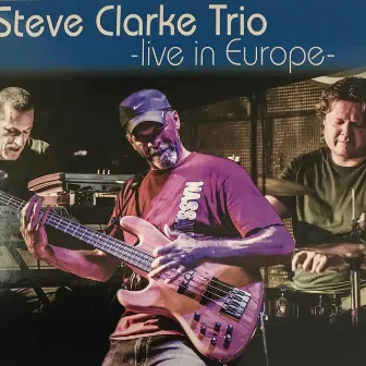 Steve Clarke Trio Live in Europe by Steve Clarke