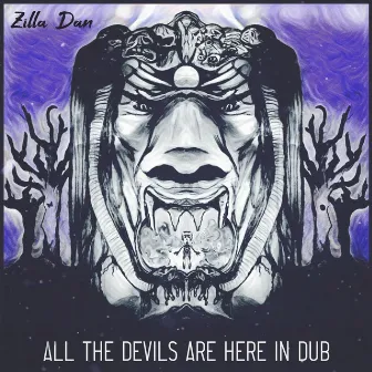 All the Devils Are Here in Dub by Zilla Dan