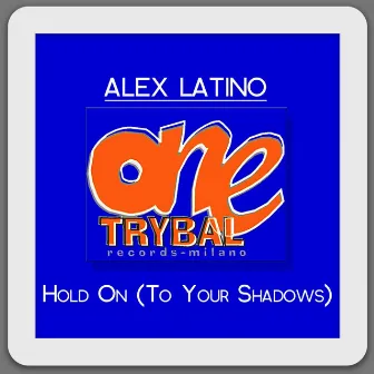 Hold on (To Your Shadows) (Original Mix) by Alex Latino