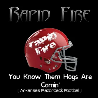 You Know Them Hogs Are Comin' (Arkansas Razorbacks) by Rapid Fire