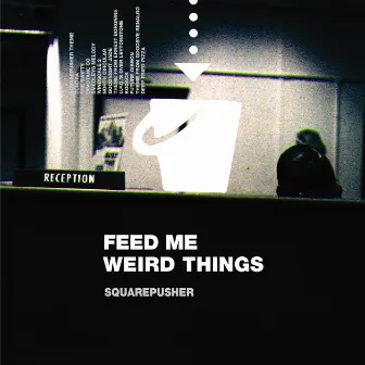 Feed Me Weird Things (Remastered) by Squarepusher