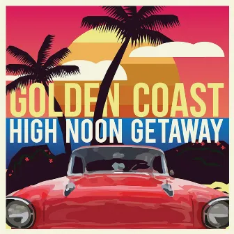 High Noon Getaway by Golden Coast