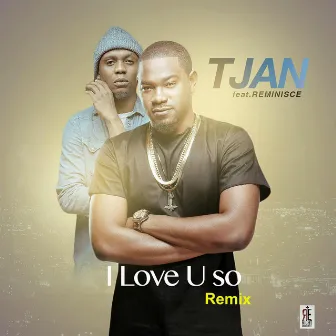 I Love U So (Remix) [feat. Reminisce] by Tjan