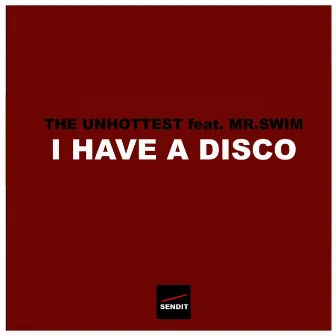 I Have a Disco (feat. Mr.Swim) by The Unhottest