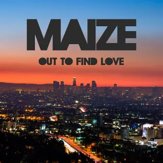 Out to Find Love by MAIZE