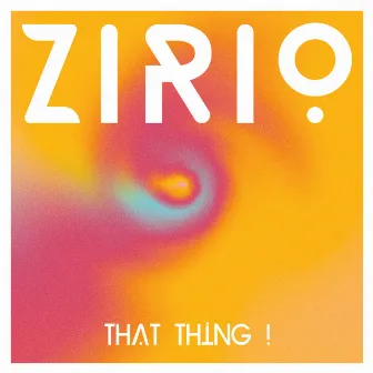 That Thing ! by Zirio