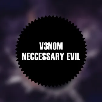 Neccessary Evil by V3NOM