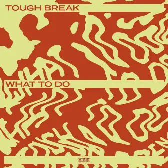 What To Do by Tough Break