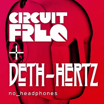 No Headphones by Circuit Freq