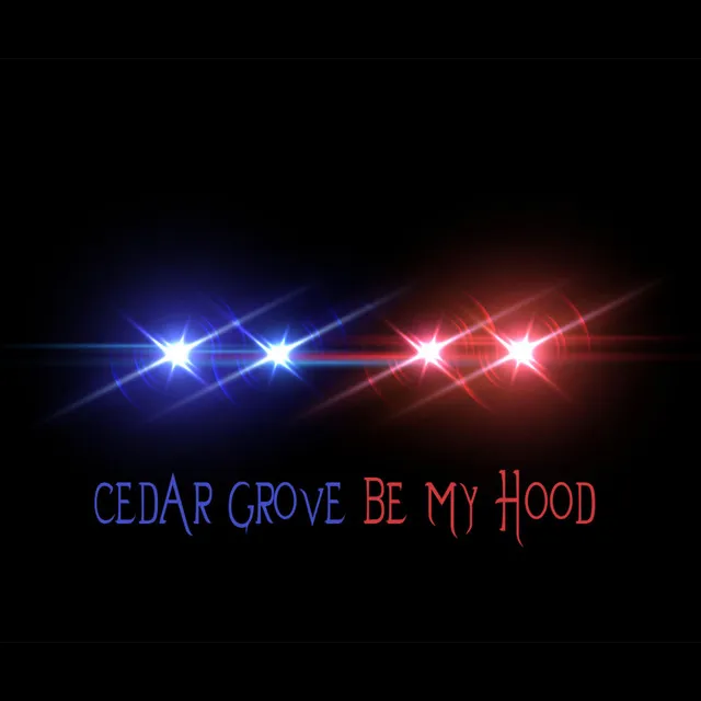 Cedar Grove Be My Hood