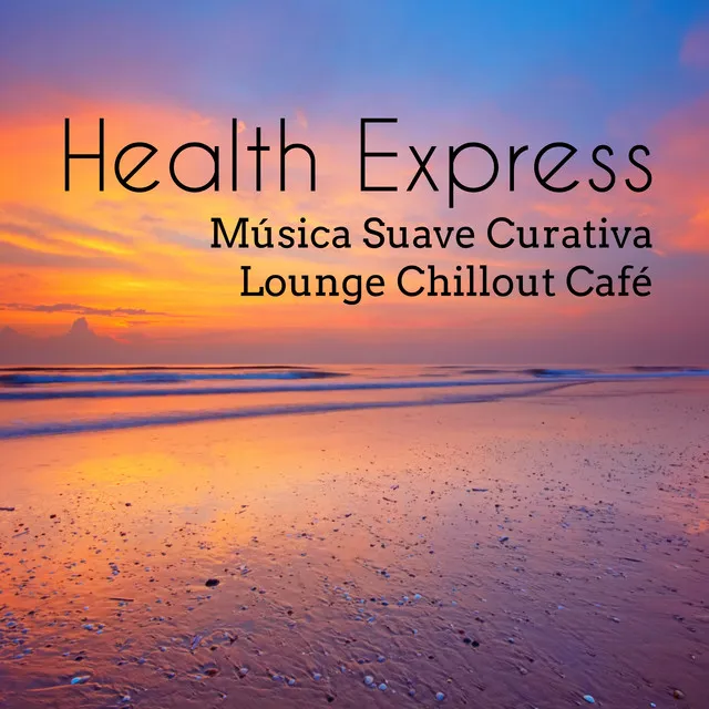 Health Express - Música Suave Curativa Lounge Chillout Café para Meditación Profunda Momento de Sensualidad y Poder de la Mente