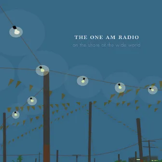 On the Shore of the Wide World by The One AM Radio