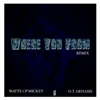 Where You From (Remix) by Watts Up Mickey