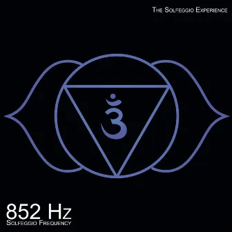 852 Hz Returning To Spiritual Order (The Third Eye Chakra) by The Solfeggio Experience