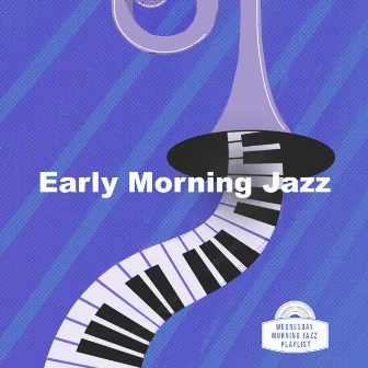 Early Morning Jazz by Wednesday Morning Jazz Playlist