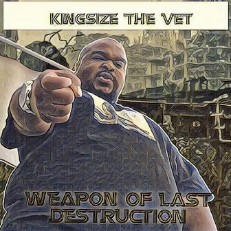 Weapon of Last Destruction by Kingsize The Vet